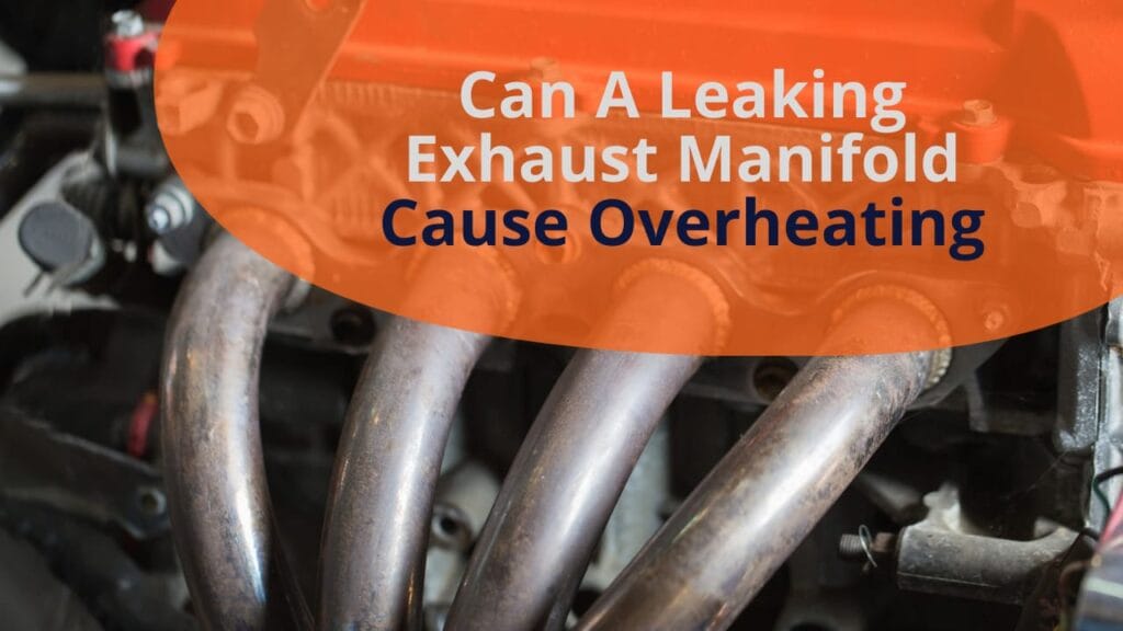 Can A Leaking Exhaust Manifold Cause Overheating